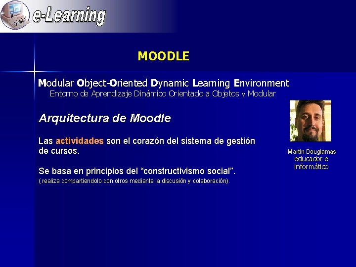 MOODLE Modular Object-Oriented Dynamic Learning Environment Entorno de Aprendizaje Dinámico Orientado a Objetos y