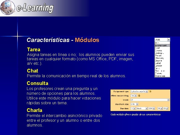 Características - Módulos Tarea Asigna tareas en línea o no; los alumnos pueden enviar