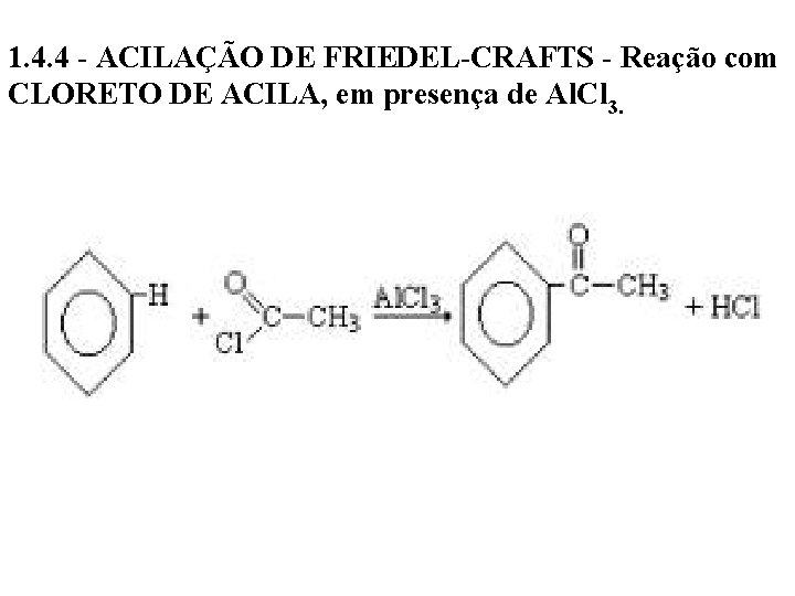 1. 4. 4 - ACILAÇÃO DE FRIEDEL-CRAFTS - Reação com CLORETO DE ACILA, em
