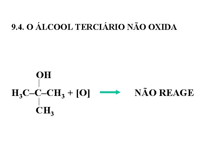 9. 4. O ÁLCOOL TERCIÁRIO NÃO OXIDA OH H 3 C–C–CH 3 + [O]