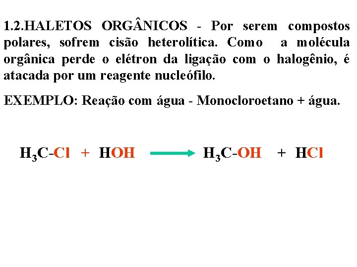 1. 2. HALETOS ORG NICOS - Por serem compostos polares, sofrem cisão heterolítica. Como