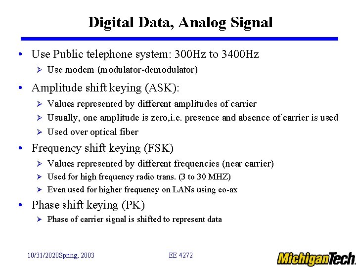 Digital Data, Analog Signal • Use Public telephone system: 300 Hz to 3400 Hz