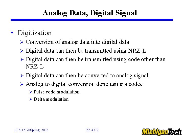 Analog Data, Digital Signal • Digitization Conversion of analog data into digital data Ø
