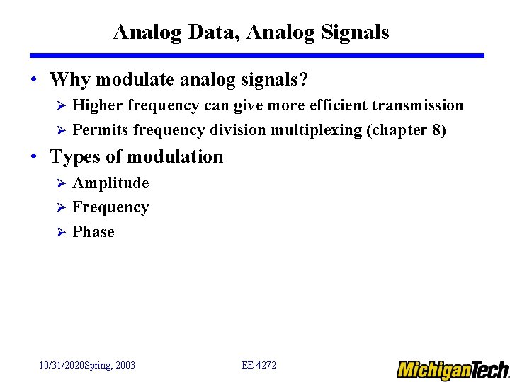 Analog Data, Analog Signals • Why modulate analog signals? Higher frequency can give more