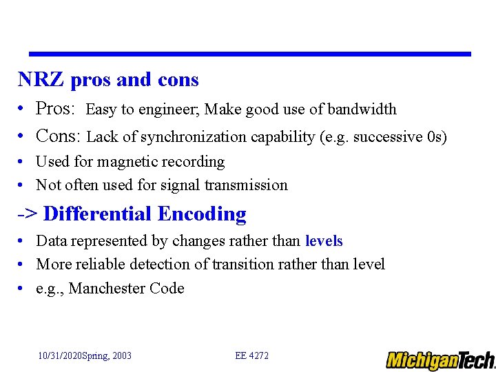 NRZ pros and cons • Pros: Easy to engineer; Make good use of bandwidth