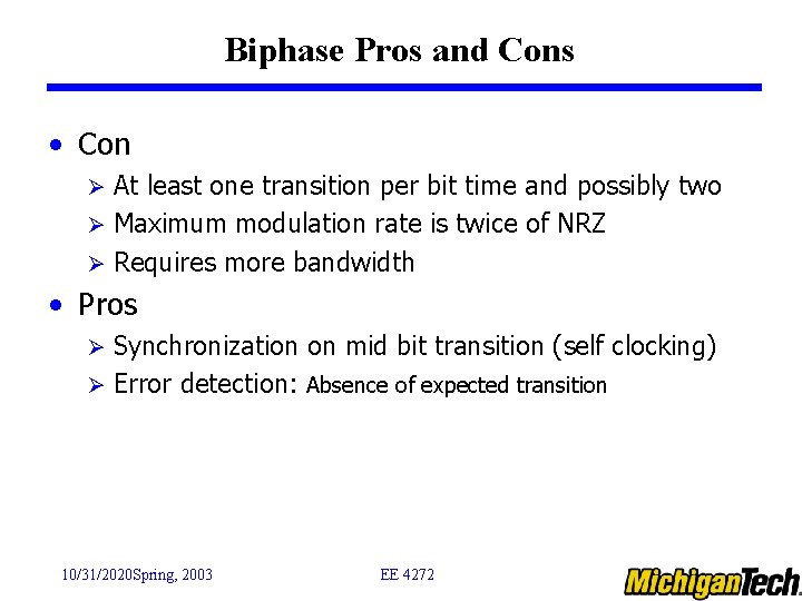 Biphase Pros and Cons • Con At least one transition per bit time and