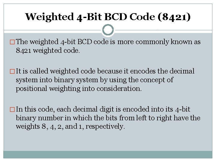 Weighted 4 -Bit BCD Code (8421) � The weighted 4 -bit BCD code is