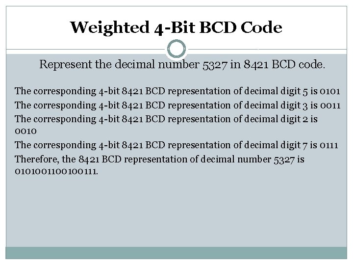 Weighted 4 -Bit BCD Code Represent the decimal number 5327 in 8421 BCD code.