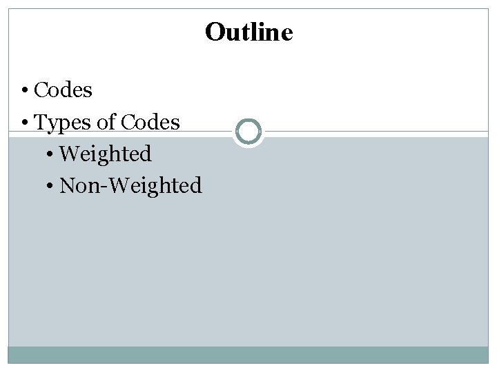 Outline • Codes • Types of Codes • Weighted • Non-Weighted 