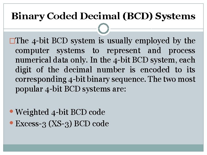 Binary Coded Decimal (BCD) Systems �The 4 -bit BCD system is usually employed by