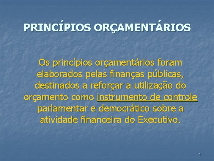 PRINCÍPIOS ORÇAMENTÁRIOS Os princípios orçamentários foram elaborados pelas finanças públicas, destinados a reforçar a