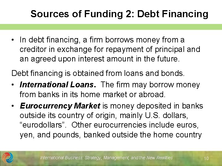 Sources of Funding 2: Debt Financing • In debt financing, a firm borrows money