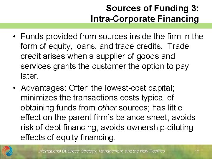 Sources of Funding 3: Intra-Corporate Financing • Funds provided from sources inside the firm