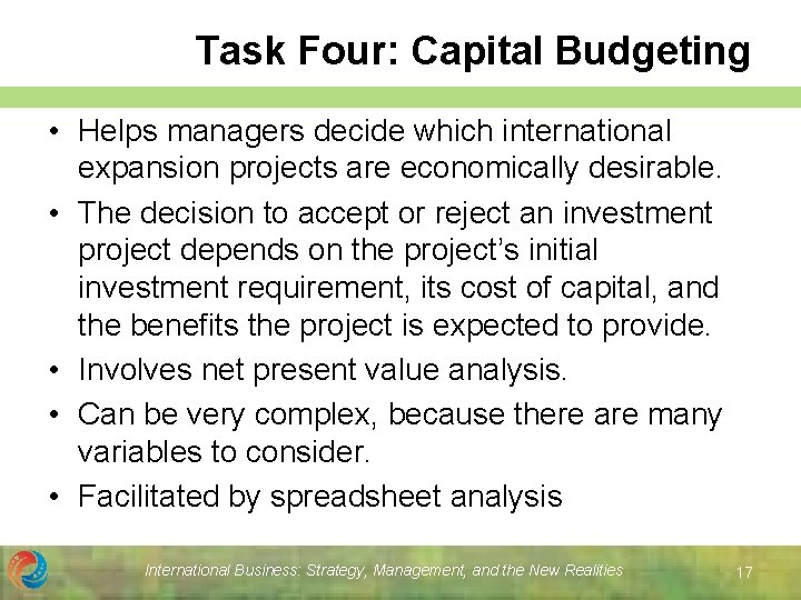 Task Four: Capital Budgeting • Helps managers decide which international expansion projects are economically