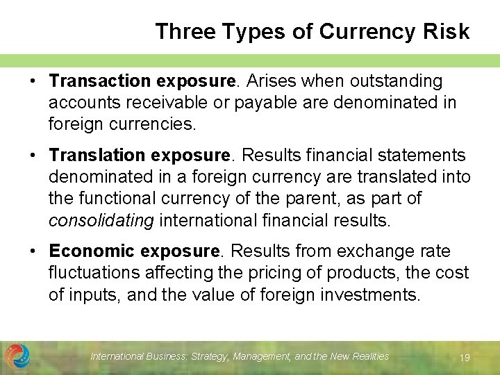 Three Types of Currency Risk • Transaction exposure. Arises when outstanding accounts receivable or
