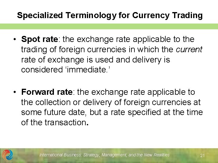 Specialized Terminology for Currency Trading • Spot rate: the exchange rate applicable to the