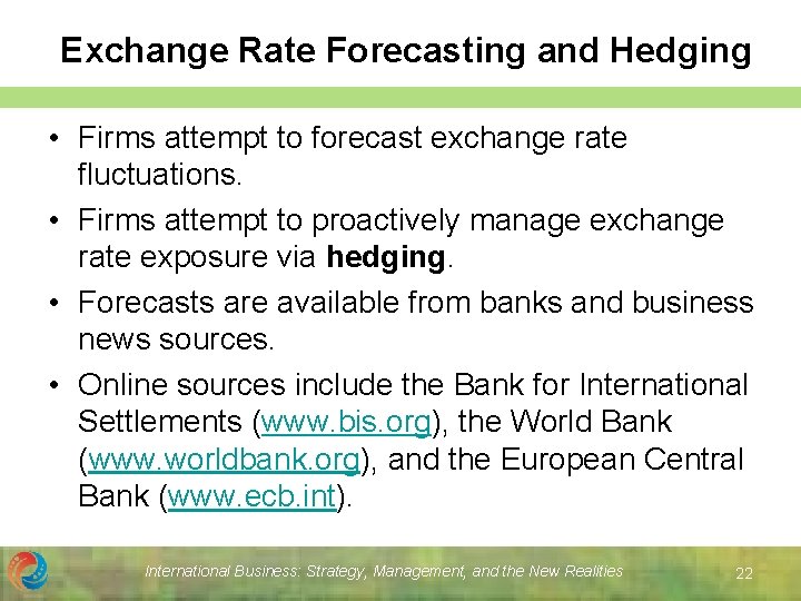 Exchange Rate Forecasting and Hedging • Firms attempt to forecast exchange rate fluctuations. •