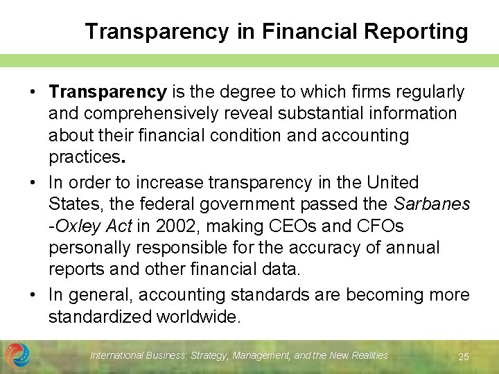 Transparency in Financial Reporting • Transparency is the degree to which firms regularly and