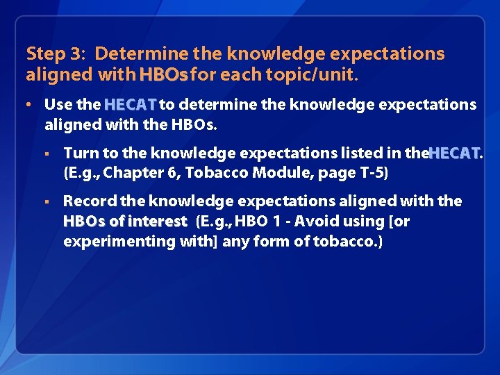 Step 3: Determine the knowledge expectations aligned with HBOs for each topic/unit. • Use