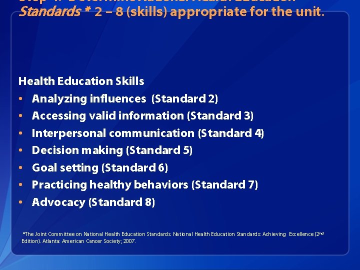 Step 4: Determine National Health Education Standards * 2 – 8 (skills) appropriate for