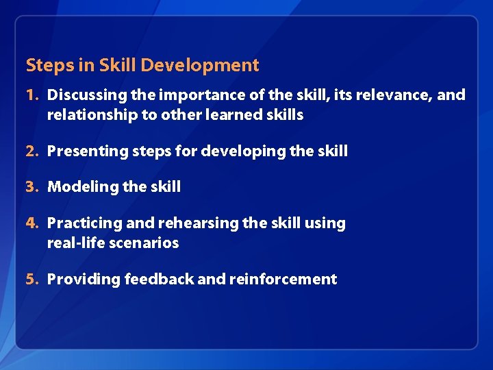 Steps in Skill Development 1. Discussing the importance of the skill, its relevance, and