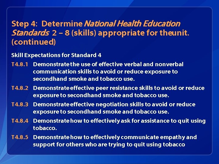 Step 4: Determine National Health Education Standards 2 – 8 (skills) appropriate for theunit.
