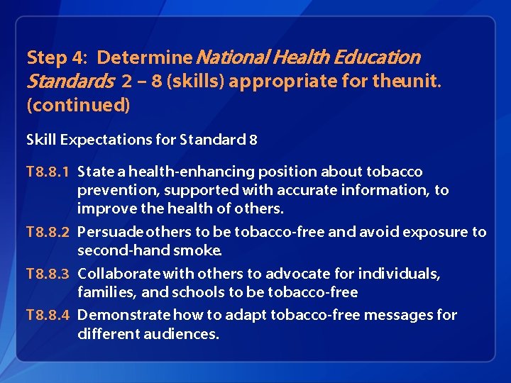 Step 4: Determine National Health Education Standards 2 – 8 (skills) appropriate for theunit.