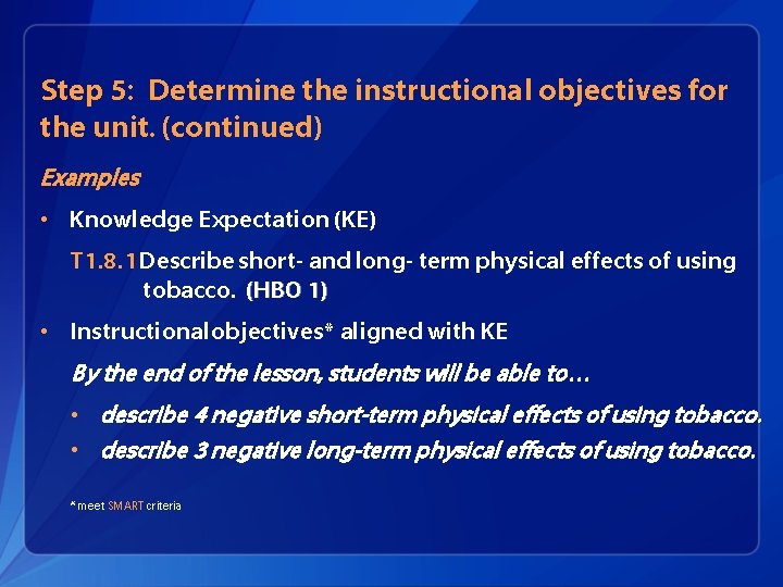 Step 5: Determine the instructional objectives for the unit. (continued) Examples • Knowledge Expectation