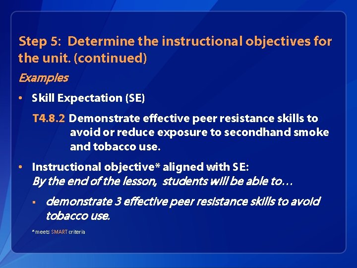 Step 5: Determine the instructional objectives for the unit. (continued) Examples • Skill Expectation