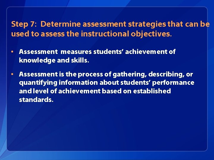 Step 7: Determine assessment strategies that can be used to assess the instructional objectives.