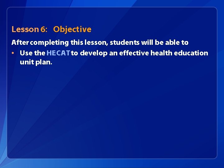 Lesson 6: Objective After completing this lesson, students will be able to: • Use