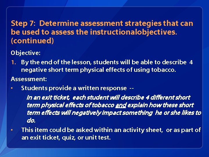 Step 7: Determine assessment strategies that can be used to assess the instructionalobjectives. (continued)