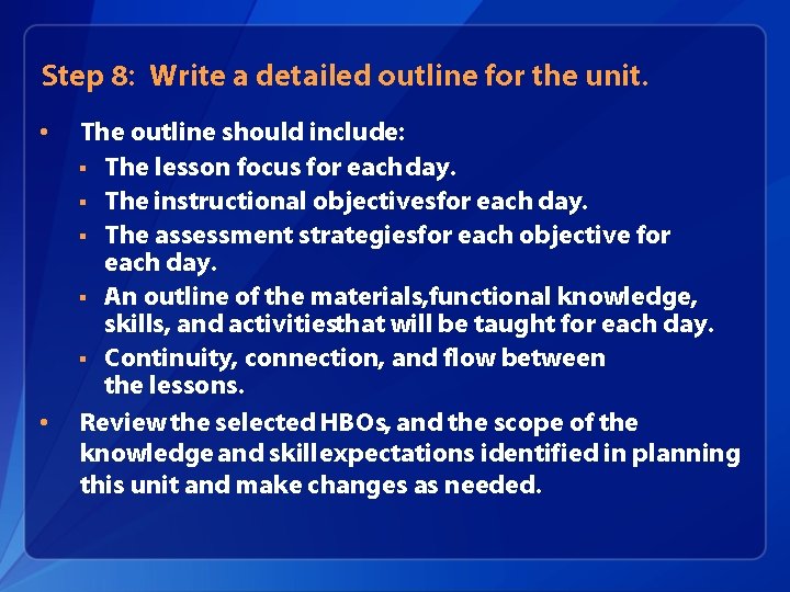 Step 8: Write a detailed outline for the unit. • • The outline should