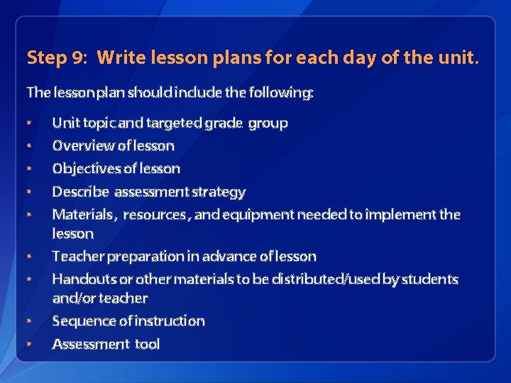 Step 9: Write lesson plans for each day of the unit. The lesson plan
