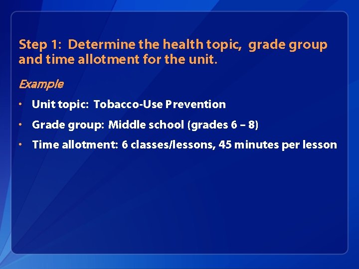Step 1: Determine the health topic, grade group and time allotment for the unit.