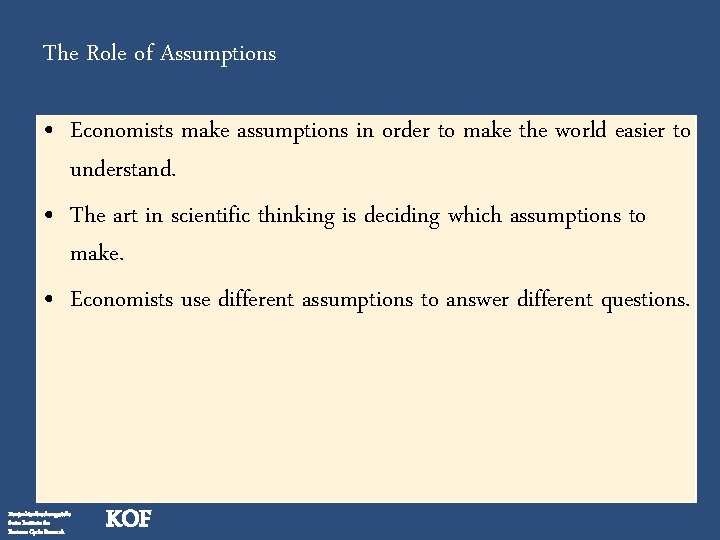 The Role of Assumptions • Economists make assumptions in order to make the world