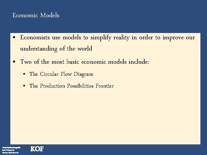 Economic Models • Economists use models to simplify reality in order to improve our