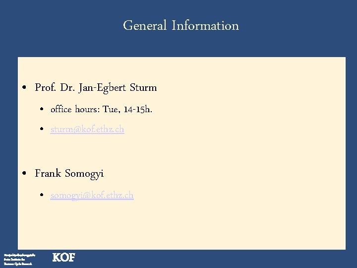 General Information • Prof. Dr. Jan-Egbert Sturm • office hours: Tue, 14 -15 h.