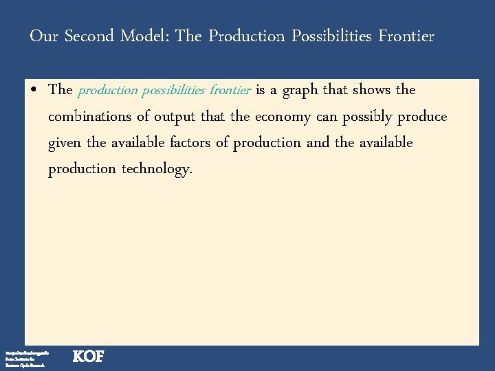 Our Second Model: The Production Possibilities Frontier • The production possibilities frontier is a