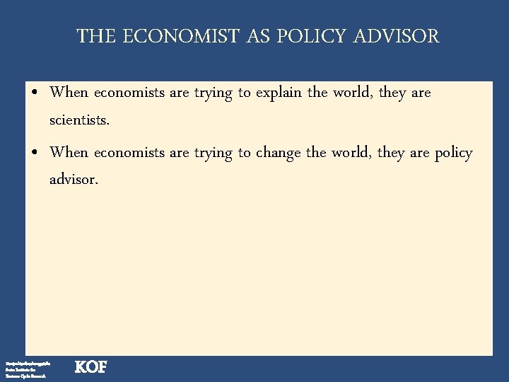 THE ECONOMIST AS POLICY ADVISOR • When economists are trying to explain the world,