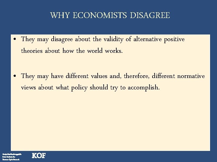 WHY ECONOMISTS DISAGREE • They may disagree about the validity of alternative positive theories