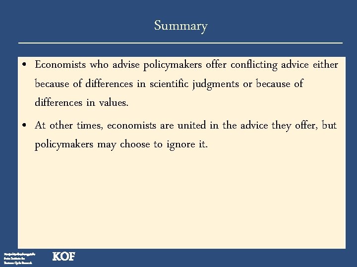 Summary • Economists who advise policymakers offer conflicting advice either because of differences in