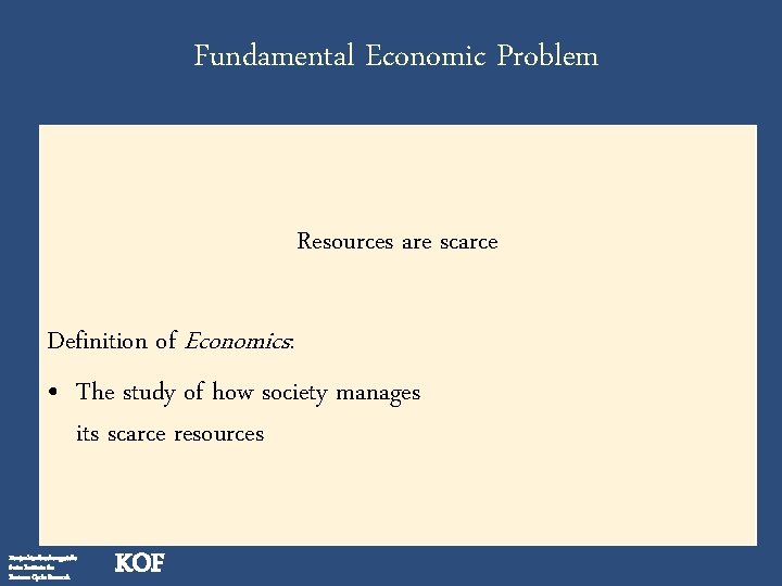Fundamental Economic Problem Resources are scarce Definition of Economics: • The study of how