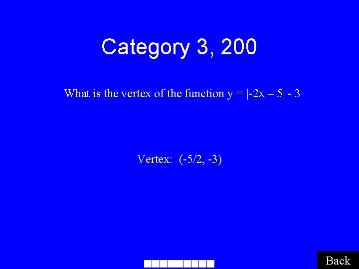 Category 3, 200 What is the vertex of the function y = |-2 x
