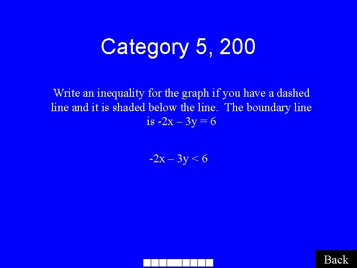 Category 5, 200 Write an inequality for the graph if you have a dashed