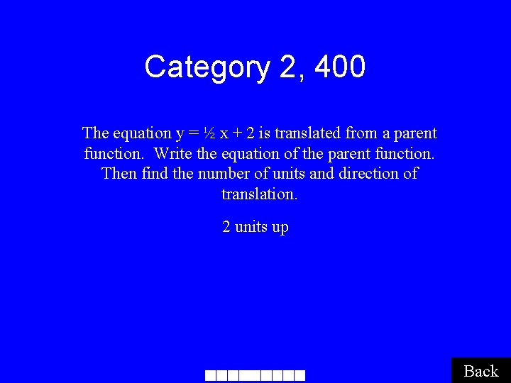 Category 2, 400 The equation y = ½ x + 2 is translated from