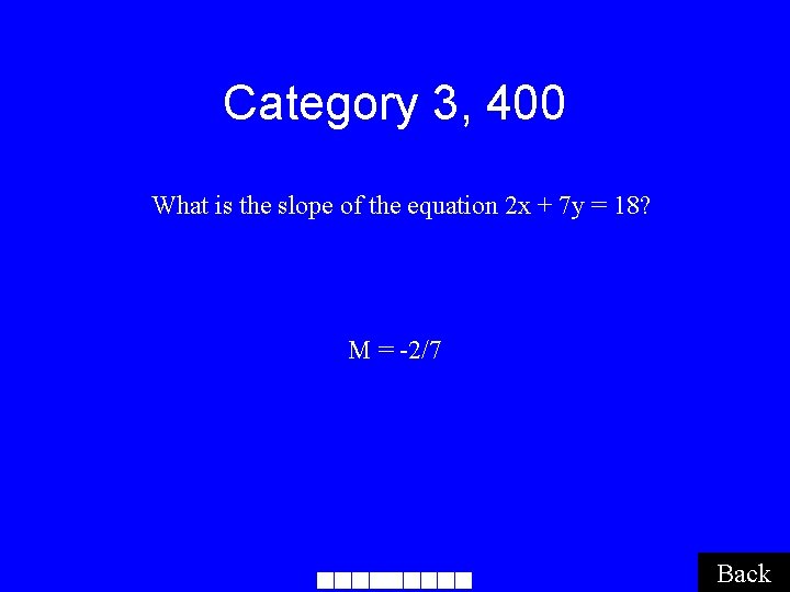 Category 3, 400 What is the slope of the equation 2 x + 7