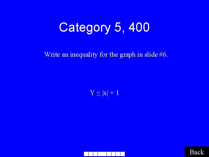 Category 5, 400 Write an inequality for the graph in slide #6. Y ≤