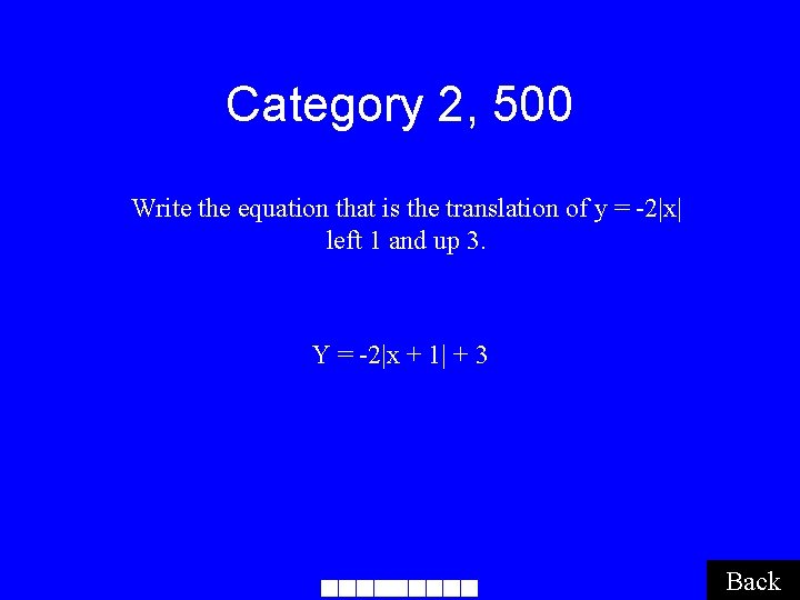 Category 2, 500 Write the equation that is the translation of y = -2|x|