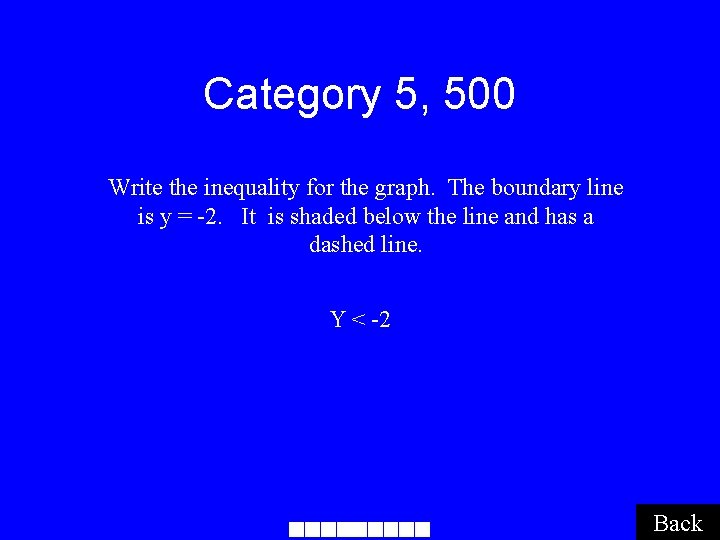 Category 5, 500 Write the inequality for the graph. The boundary line is y